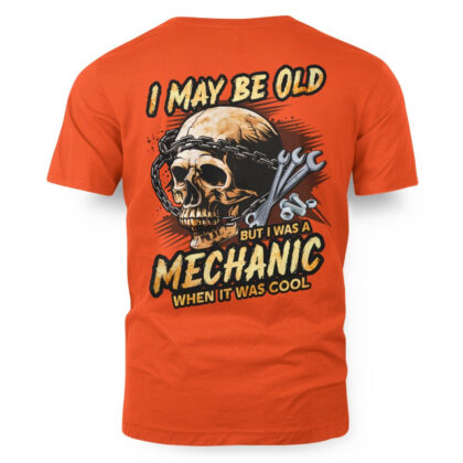 I May Be Old Mechanic Pride - When It Was Cool T-Shirt