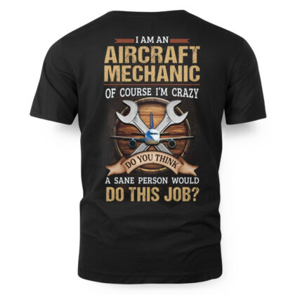 Of Course I’m Crazy – Aircraft Mechanic Funny T-Shirt