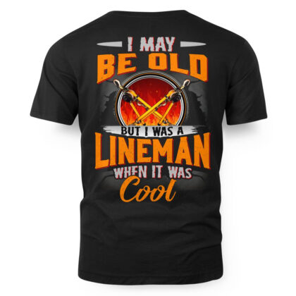 I May Be Old But I Was a Lineman T-Shirt